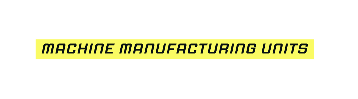 machine manufacturing units